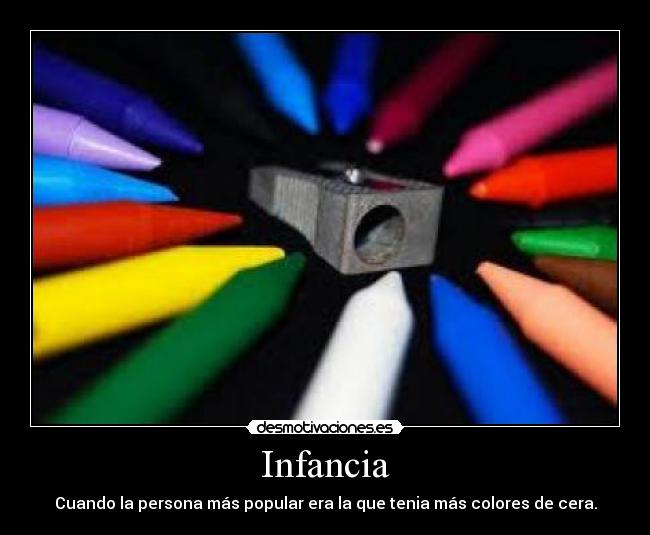 Infancia - Cuando la persona más popular era la que tenia más colores de cera.