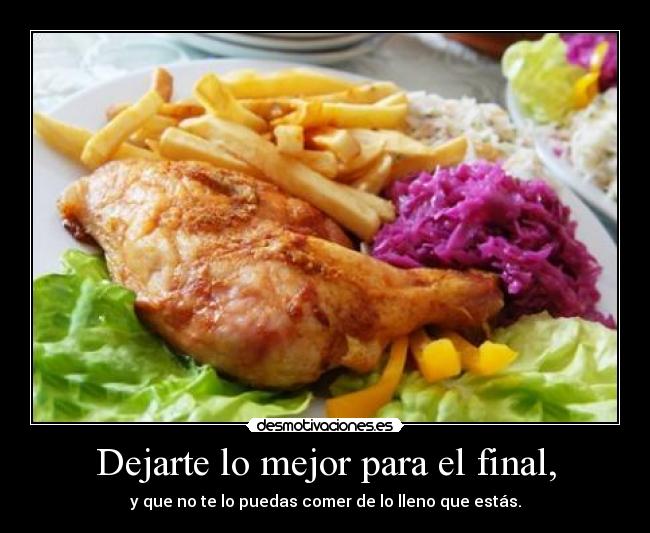 Dejarte lo mejor para el final, -