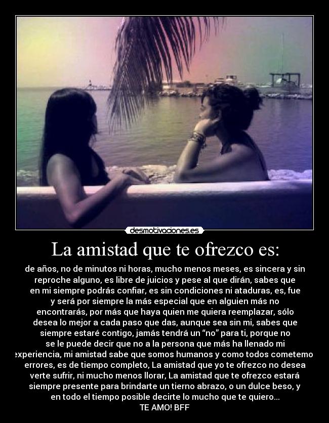 La amistad que te ofrezco es: -