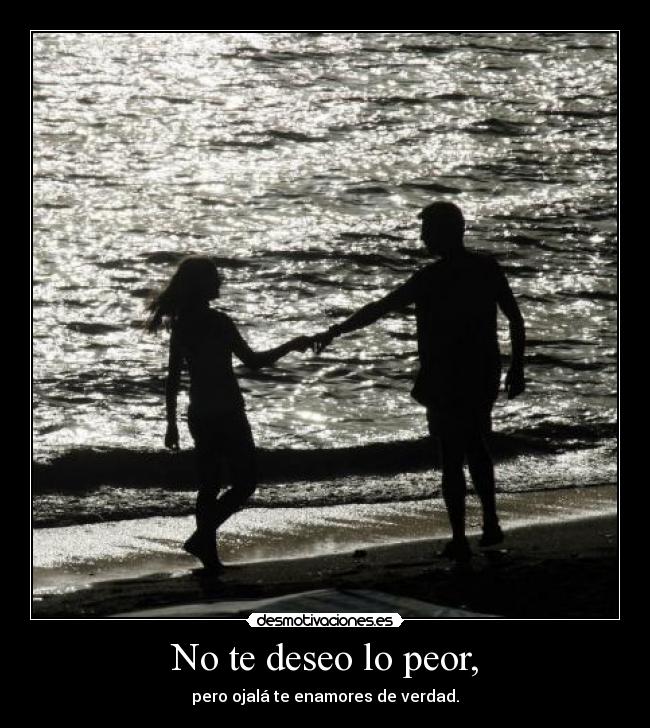 No te deseo lo peor, - 