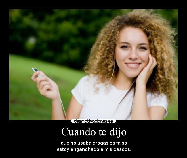carteles cuando dijo que usaba drogas falso estoy enganchado mis cascos desmotivaciones