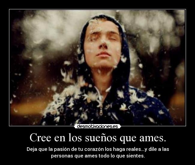 Cree en los sueños que ames. - 