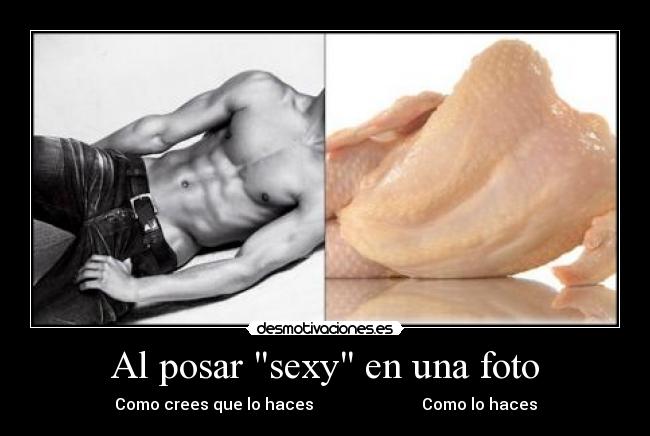 Al posar sexy en una foto -