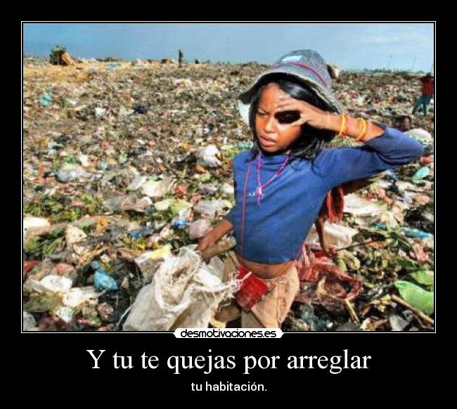 Y tu te quejas por arreglar - 