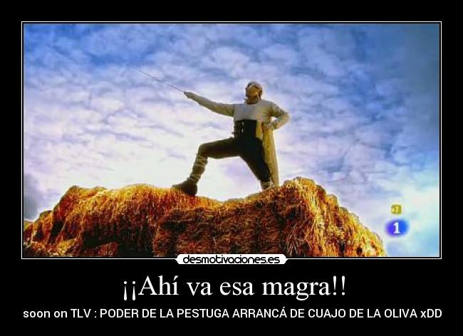 ¡¡Ahí va esa magra!! -