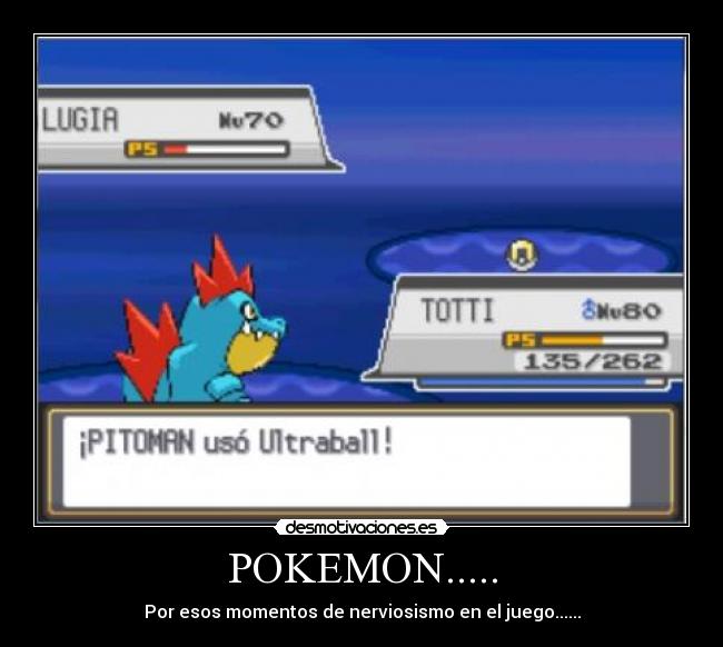 POKEMON..... - Por esos momentos de nerviosismo en el juego......