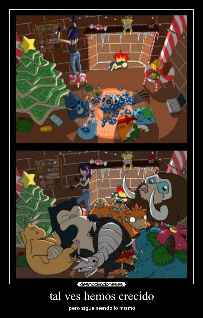 tal ves hemos crecido - pero sigue siendo lo mismo