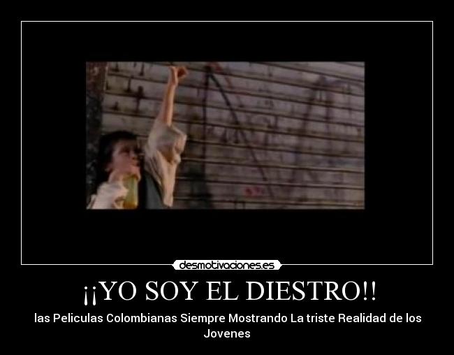 ¡¡YO SOY EL DIESTRO!! - las Peliculas Colombianas Siempre Mostrando La triste Realidad de los Jovenes