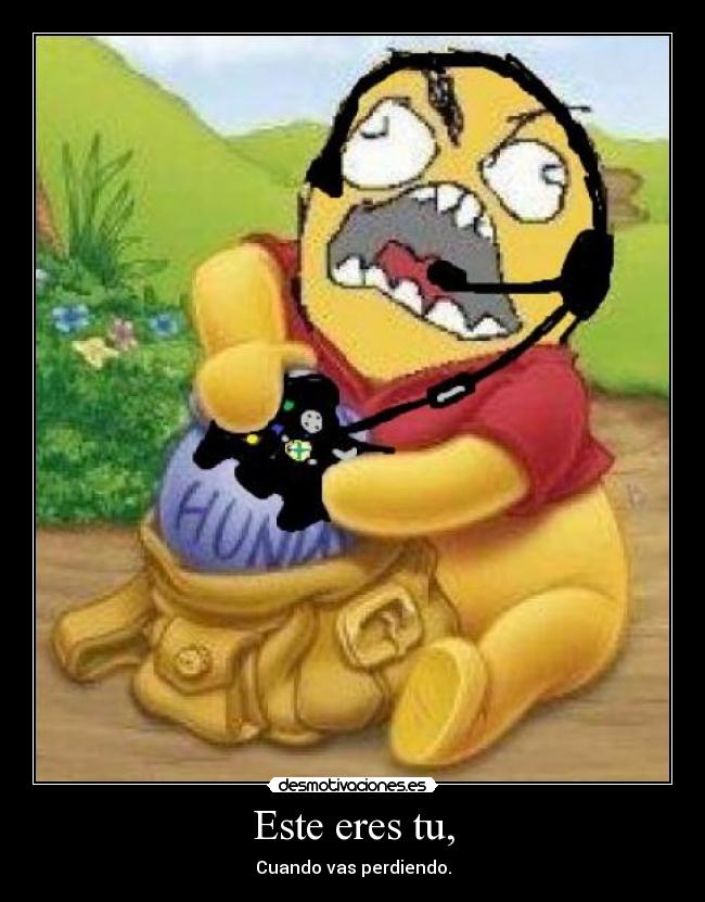 Este eres tu, - Cuando vas perdiendo.