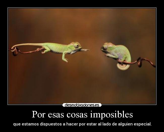 Por esas cosas imposibles -