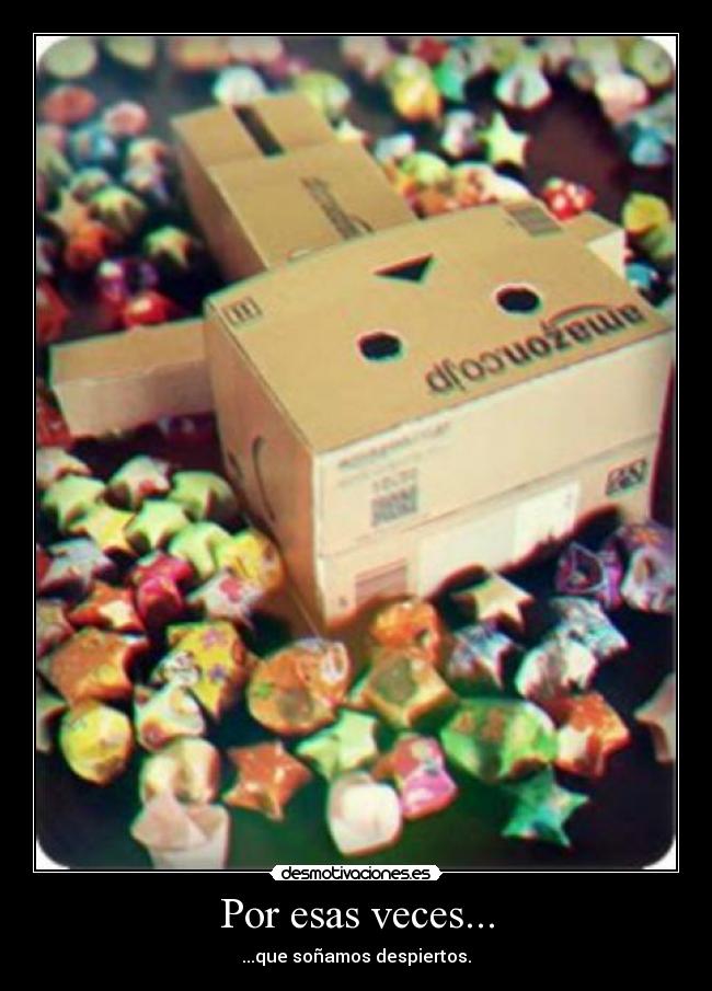 Por esas veces... - ...que soñamos despiertos.
