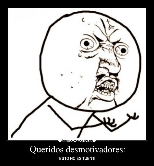 Queridos desmotivadores: - 