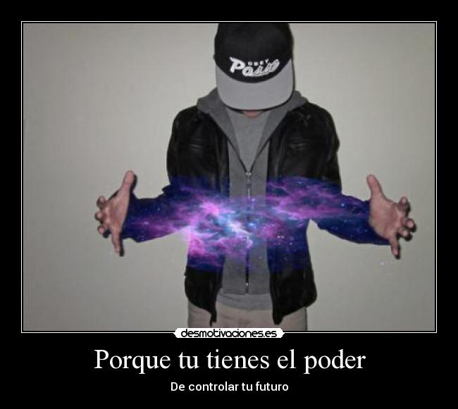 Porque tu tienes el poder - De controlar tu futuro