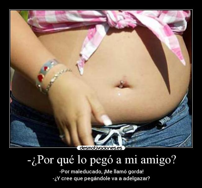 -¿Por qué lo pegó a mi amigo? -