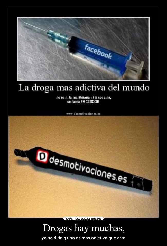 Drogas hay muchas, -
