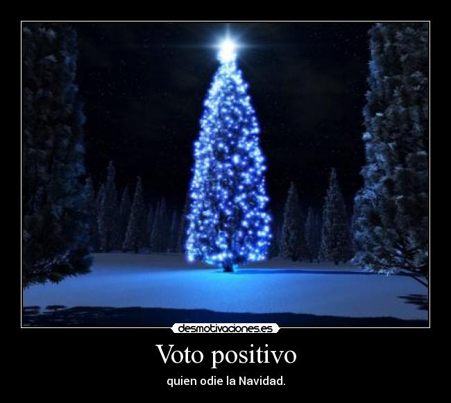 Voto positivo - quien odie la Navidad.