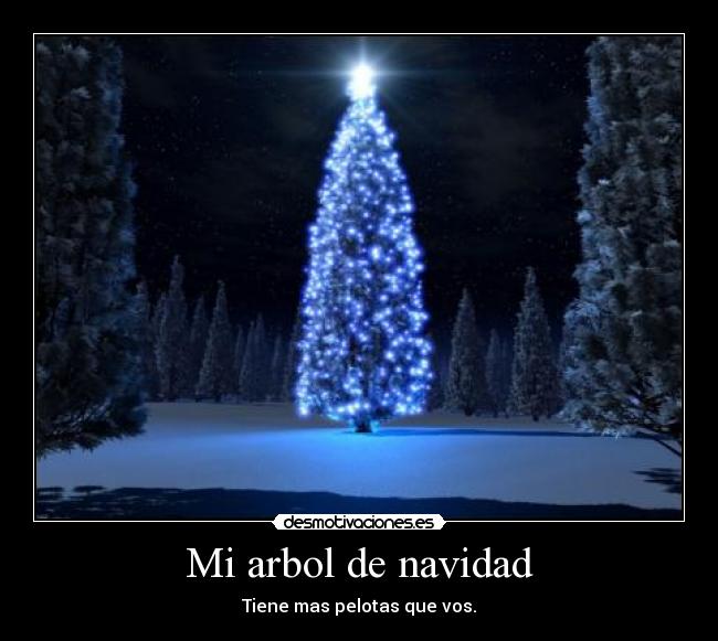 Mi arbol de navidad - Tiene mas pelotas que vos.