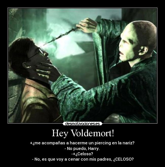 Hey Voldemort! -