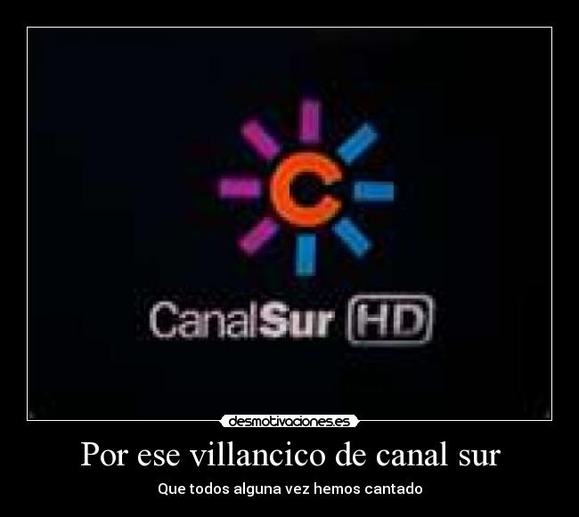 Por ese villancico de canal sur - Que todos alguna vez hemos cantado