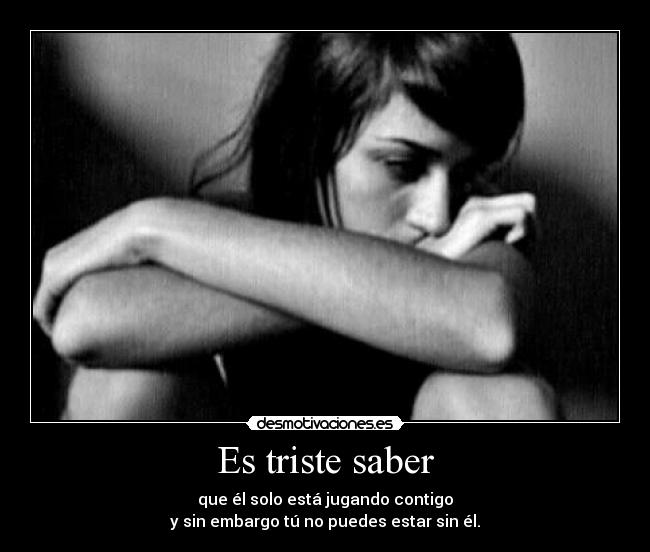 Es triste saber -