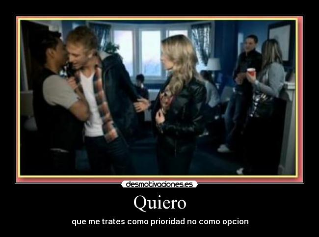 Quiero - que me trates como prioridad no como opcion