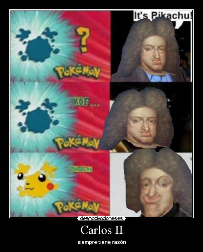 Carlos II - siempre tiene razón