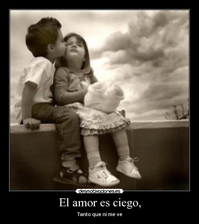 El amor es ciego, - 