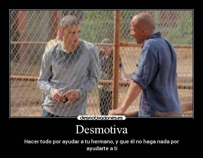 Desmotiva - Hacer todo por ayudar a tu hermano, y que él no haga nada por ayudarte a ti