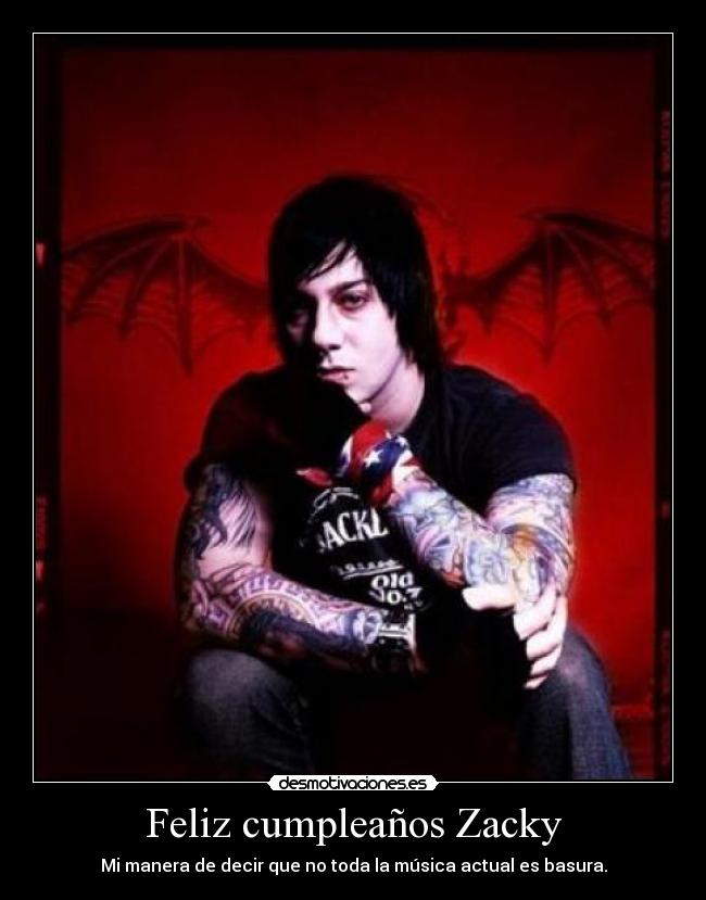Feliz cumpleaños Zacky - Mi manera de decir que no toda la música actual es basura.