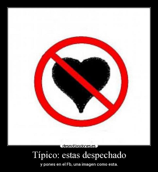 Típico: estas despechado - 