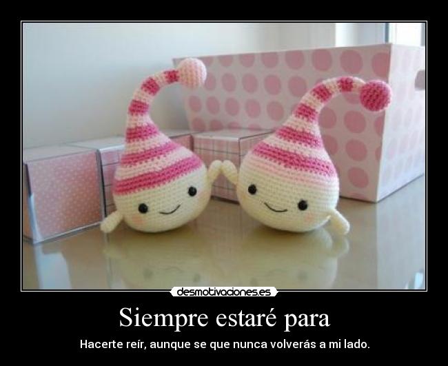 Siempre estaré para -