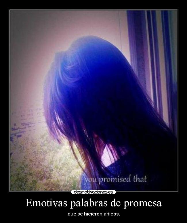 Emotivas palabras de promesa - que se hicieron añicos.