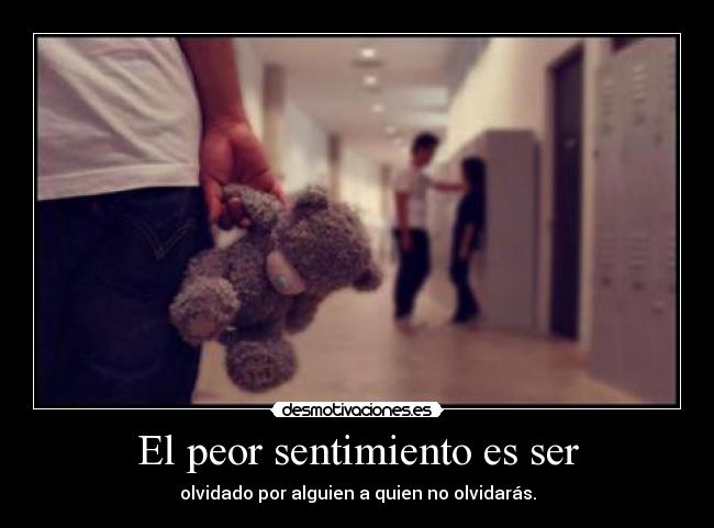 carteles peor sentimiento ser olvidado por alguien quien olvidaras desmotivaciones