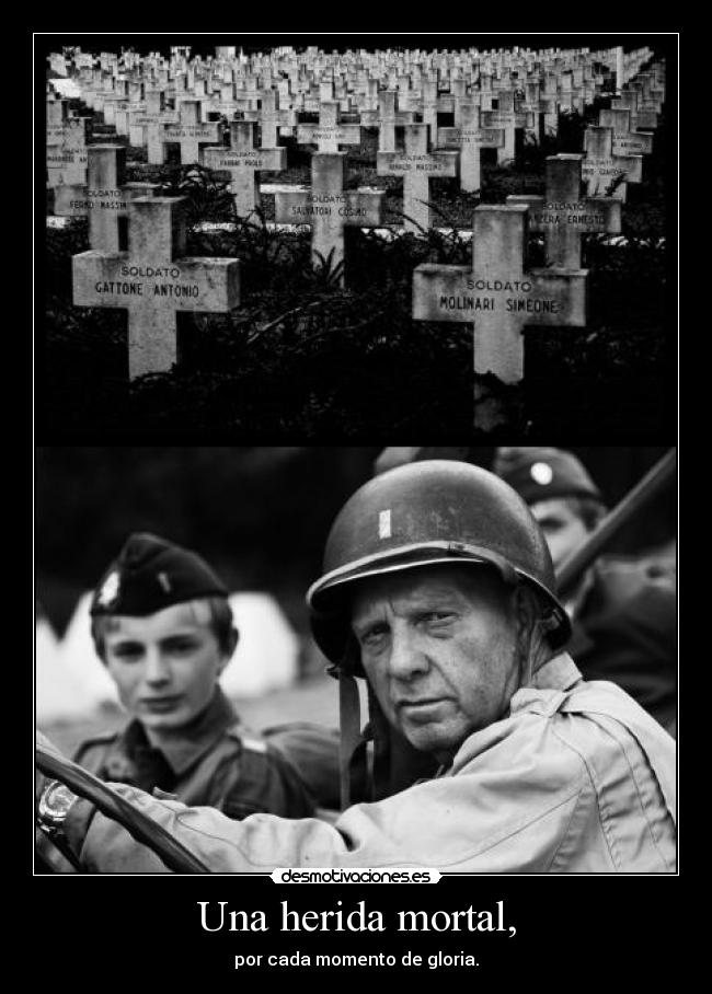 Una herida mortal, - por cada momento de gloria.