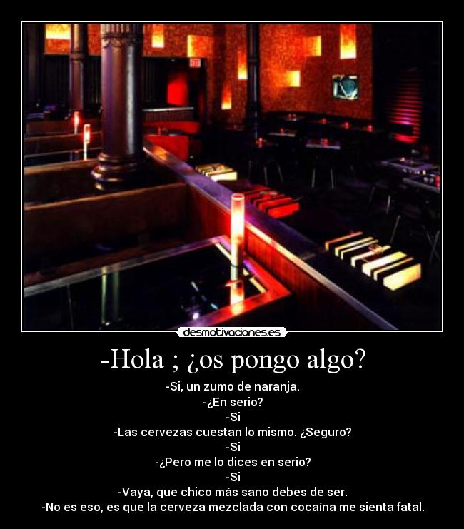 -Hola ; ¿os pongo algo? -