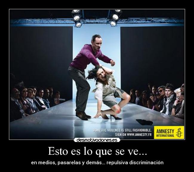 Esto es lo que se ve... - en medios, pasarelas y demás... repulsiva discriminación