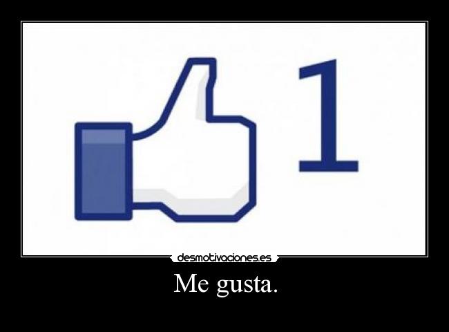 Me gusta. -