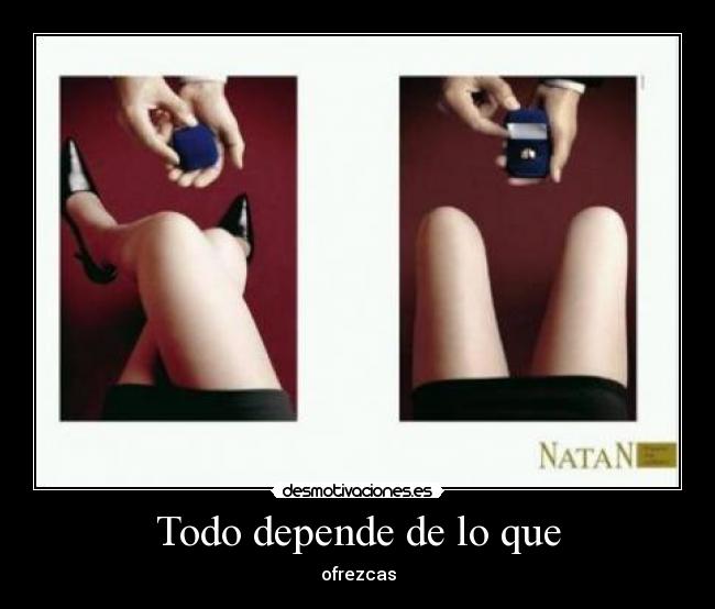 Todo depende de lo que - ofrezcas