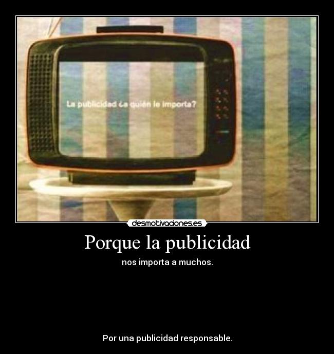 Porque la publicidad - nos importa a muchos.
Por una publicidad responsable.