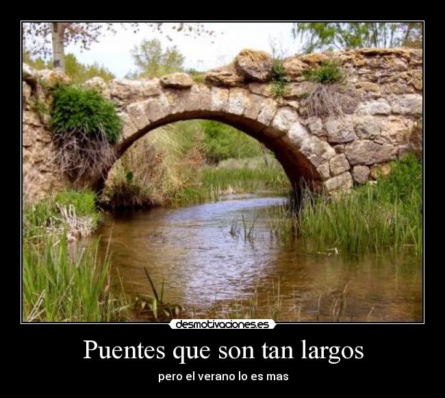 Puentes que son tan largos - pero el verano lo es mas