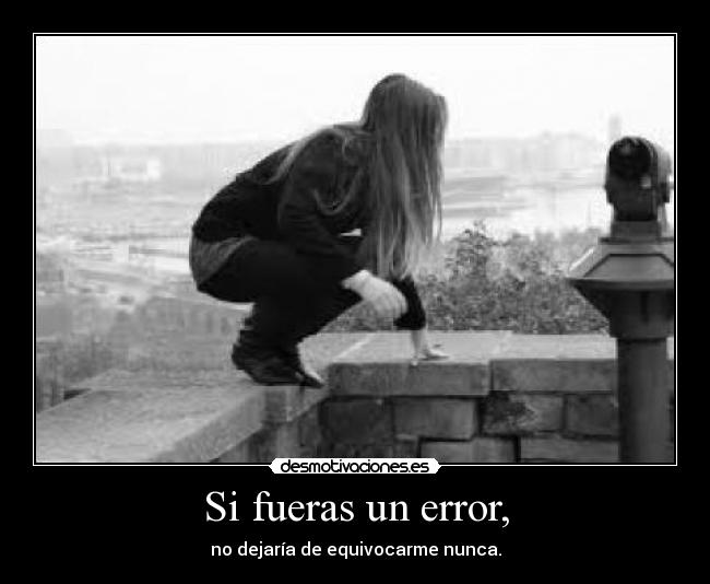 Si fueras un error, - 