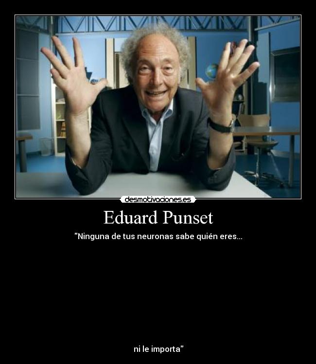 carteles eduard punset neuronas frase krake caliche desmotivaciones