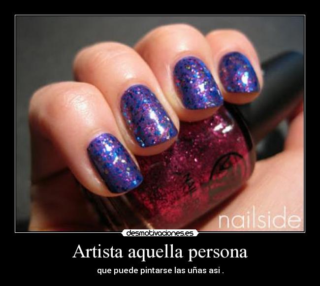 Artista aquella persona - que puede pintarse las uñas asi .