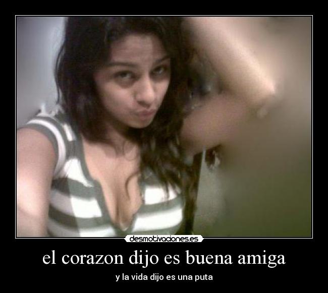 el corazon dijo es buena amiga -