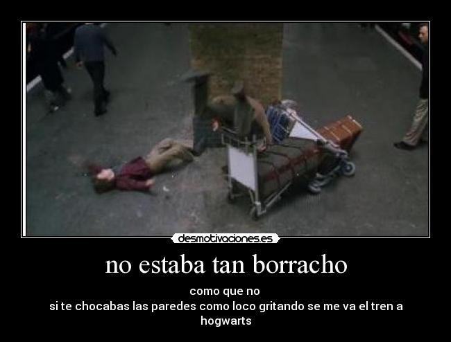 no estaba tan borracho -