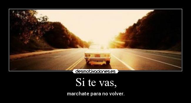 Si te vas, -