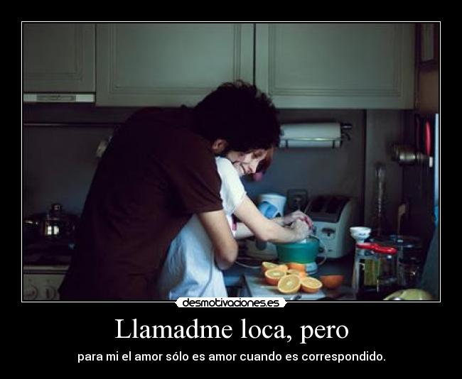 Llamadme loca, pero -