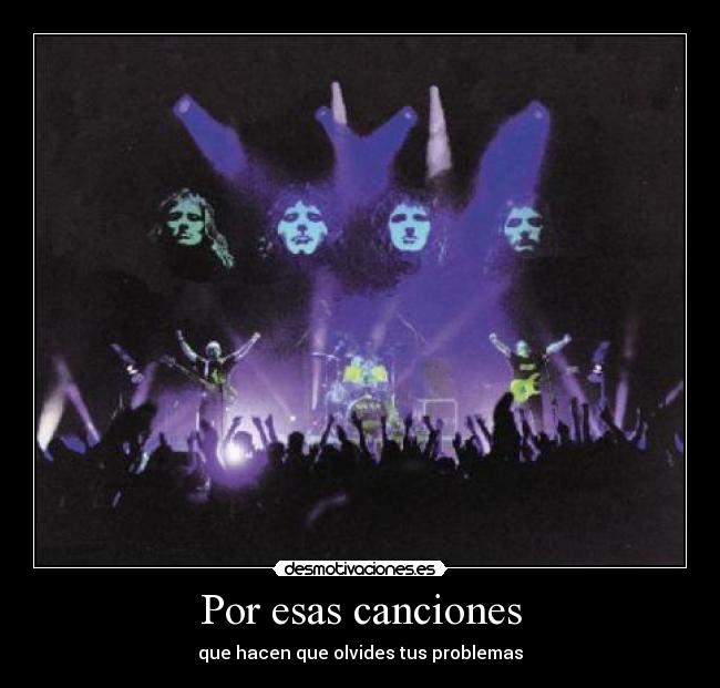 Por esas canciones - que hacen que olvides tus problemas