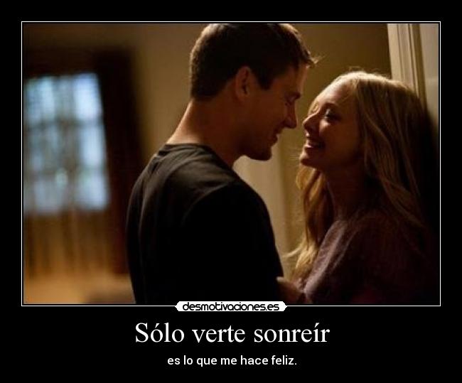Sólo verte sonreír - es lo que me hace feliz.