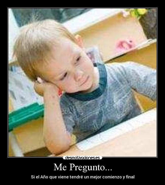 Me Pregunto... - Si el Año que viene tendré un mejor comienzo y final
